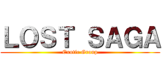 ＬＯＳＴ ＳＡＧＡ (Exotic Group)