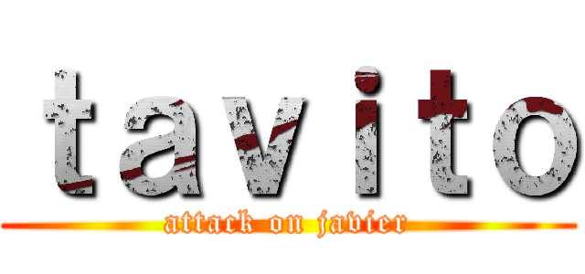 ｔａｖｉｔｏ (attack on javier)