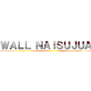 ＷＡＬＬ ＮＡＩＳＵＪＵＡＮ ()