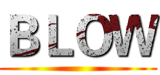ＢＬＯＷ ()