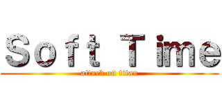 Ｓｏｆｔ Ｔｉｍｅ (attack on titan)