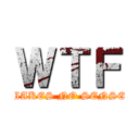 ＷＴＦ (MAKES NO SENSE)