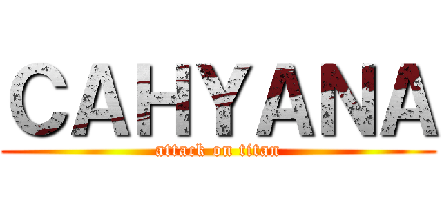 ＣＡＨＹＡＮＡ (attack on titan)