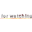 ｆｏｒ ｗａｔｃｈｉｎｇ (good bye)