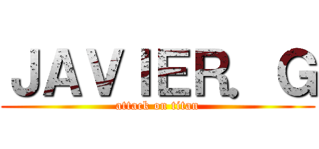 ＪＡＶＩＥＲ．Ｇ (attack on titan)