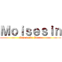 Ｍｏｉｓｅｓｉｎ (Hijo de La Perra)