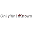 ＯｎｌｙＹｍｉｒＫｎｏｗｓ ()