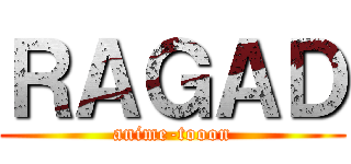 ＲＡＧＡＤ (anime-tooon)
