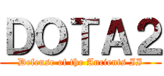 ＤＯＴＡ２ (Defense of the Ancients II)