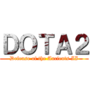 ＤＯＴＡ２ (Defense of the Ancients II)