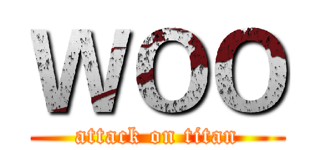 ＷＯＯ (attack on titan)