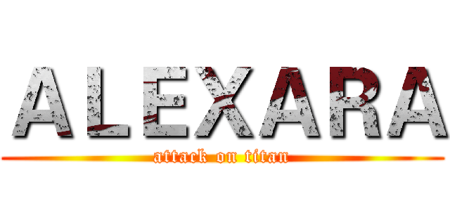 ＡＬＥＸＡＲＡ (attack on titan)