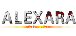 ＡＬＥＸＡＲＡ (attack on titan)