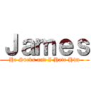 Ｊａｍｅｓ (He Sucks and I Hate Him)
