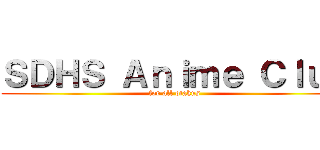 ＳＤＨＳ Ａｎｉｍｅ Ｃｌｕｂ (for all otakus)