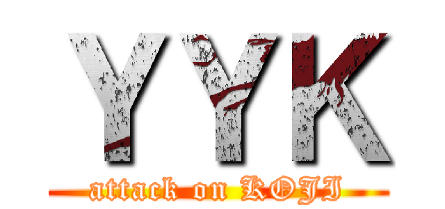 ＹＹＫ (attack on KOJI)