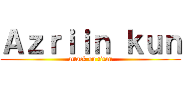 Ａｚｒｉｉｎ ｋｕｎ (attack on titan)