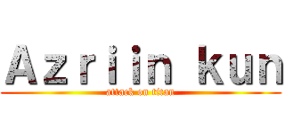 Ａｚｒｉｉｎ ｋｕｎ (attack on titan)