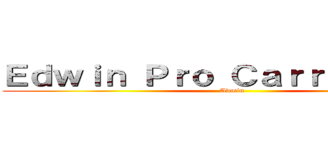 Ｅｄｗｉｎ Ｐｒｏ Ｃａｒｒａｓｑｕｅｌ (Admin)