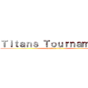 Ｔｉｔａｎｓ Ｔｏｕｒｎａｍｅｎｔ (attack on titan)