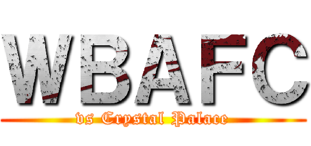 ＷＢＡＦＣ (vs Crystal Palace)