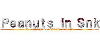 Ｐｅａｎｕｔｓ ｉｎ Ｓｎｋ (Un canal dedicado a Shingeki no Kyojin)