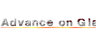 Ａｄｖａｎｃｅ ｏｎ Ｇｉａｎｔｓ (attack on titan)