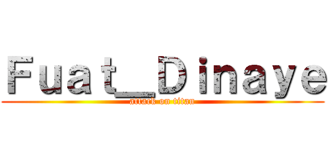 Ｆｕａｔ＿Ｄｉｎａｙｅ (attack on titan)