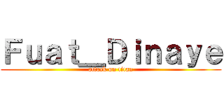 Ｆｕａｔ＿Ｄｉｎａｙｅ (attack on titan)