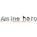 Ａｍｉｎｅ ｈｅｒｏ (Makraz)