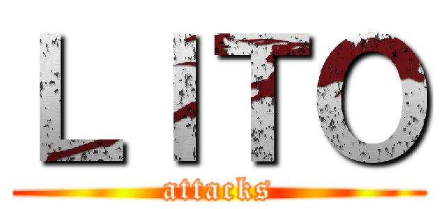 ＬＩＴＯ (attacks)