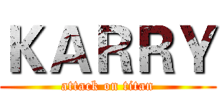 ＫＡＲＲＹ (attack on titan)