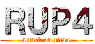 ＲＵＰ４ (attack on titan)