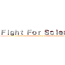 Ｆｉｇｈｔ Ｆｏｒ Ｓｃｉｅｎｃｅ (National Science and Technology Development Agency)
