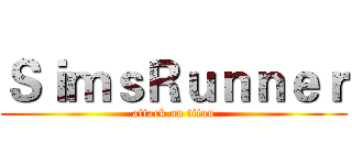 ＳｉｍｓＲｕｎｎｅｒ (attack on titan)