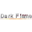 Ｄａｒｋ Ｆｌａｍｅ (suscribete para mas videos )