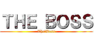 ＴＨＥ ＢＯＳＳ (The　Boss)