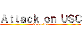 Ａｔｔａｃｋ ｏｎ ＵＳＣ (Attack on USC)