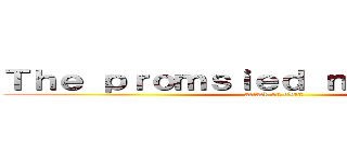 Ｔｈｅ ｐｒｏｍｓｉｅｄ ｎｅｖｅｒｌａｎｄ (attack on titan)