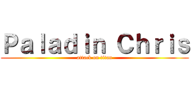 Ｐａｌａｄｉｎ Ｃｈｒｉｓ (attack on titan)