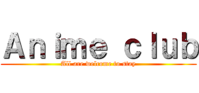Ａｎｉｍｅ ｃｌｕｂ (All are welcome to stay)