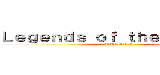 Ｌｅｇｅｎｄｓ ｏｆ ｔｈｅ Ａｅｔｈｅｒ (attack on titan)
