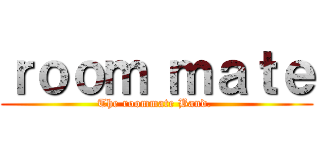 ｒｏｏｍ ｍａｔｅ (The roommate Band. )
