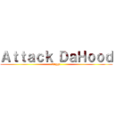 Ａｔｔａｃｋ ＤａＨｏｏｄ (Nigga )