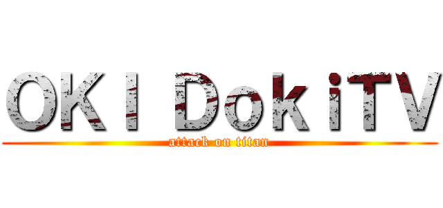 ＯＫＩ ＤｏｋｉＴＶ (attack on titan)