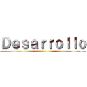 Ｄｅｓａｒｒｏｌｌｏ ()