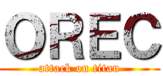 ＯＲＥＣ (attack on titan)