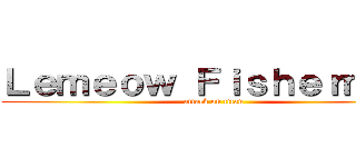 Ｌｅｍｅｏｗ Ｆｉｓｈｅｒｍａｎ (attack on titan)