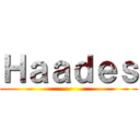 Ｈａａｄｅｓ ()