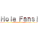 Ｈｏｌａ Ｆａｎｓ！ (Admin. Keiima)